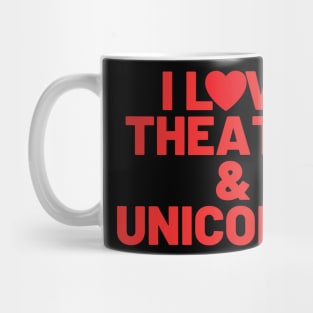 I Love Theatre And Unicorns Mug